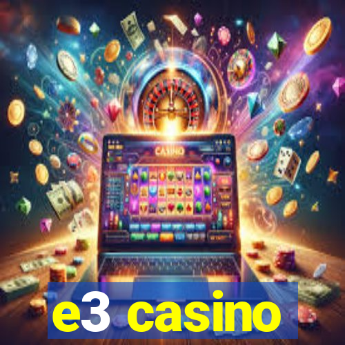 e3 casino